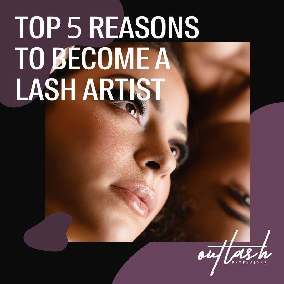 Top 5 Reasons To Become A Lash Artist Outlash Extensions Pro 7107